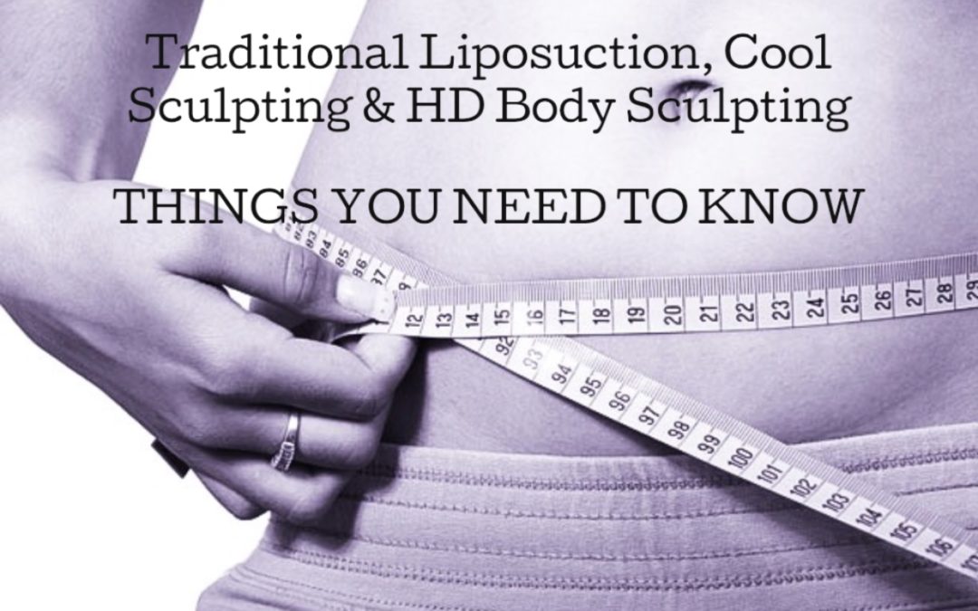 Unwanted Fat – Traditional Liposuction, Cool Sculpting & HD Body Sculpting – Things You Need to Know